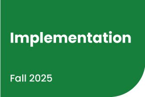 A green graphic with the words implementation, fall 2025